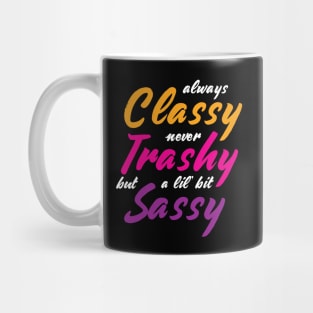 Cute Funny Always Classy Never Trashy Mug